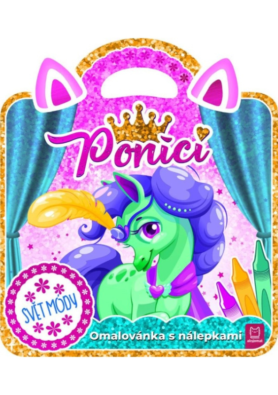 Poníci – Svět módy / Omalovánka s nálepkami Aksjomat s.r.o.