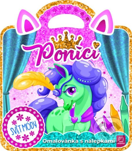 Poníci – Svět módy / Omalovánka s nálepkami Aksjomat s.r.o.