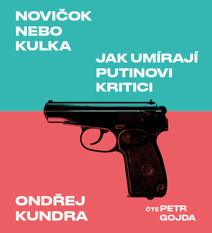 Novičok nebo kulka. Jak umírají Putinovi kritici - Ondřej Kundra