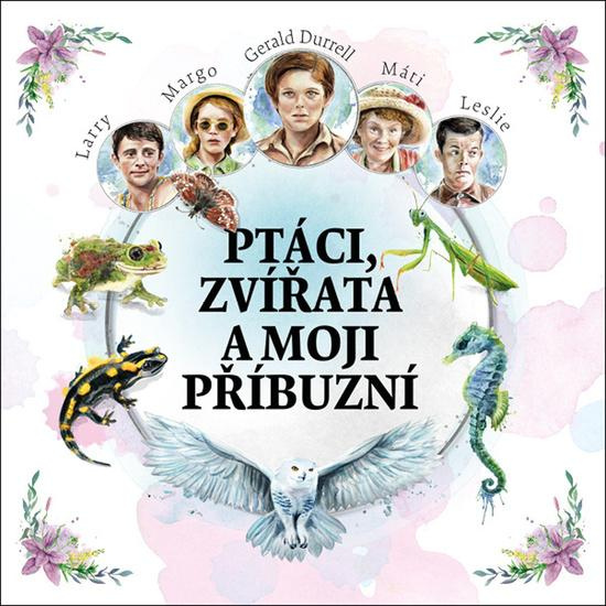 Ptáci, zvířata a moji příbuzní - Gerald Durrell