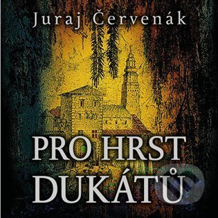 Pro hrst dukátů - Juraj Červenák