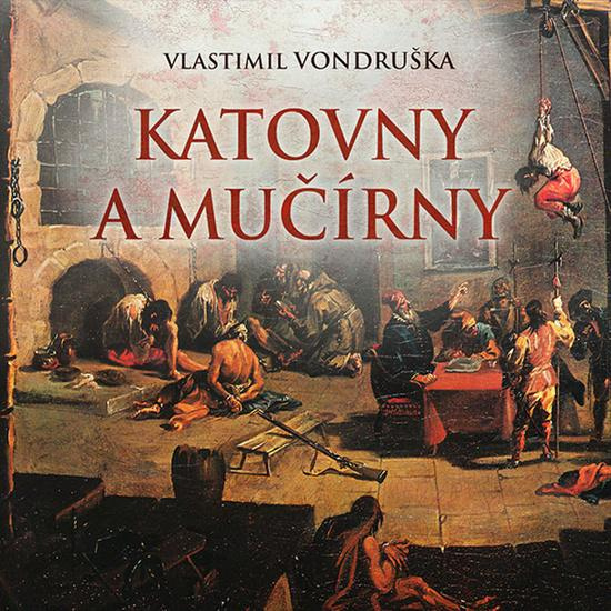 Katovny a mučírny - Vlastimil Vondruška