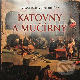 Katovny a mučírny - Vlastimil Vondruška