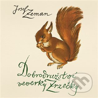 Dobrodružství veverky Zrzečky - Josef Zeman