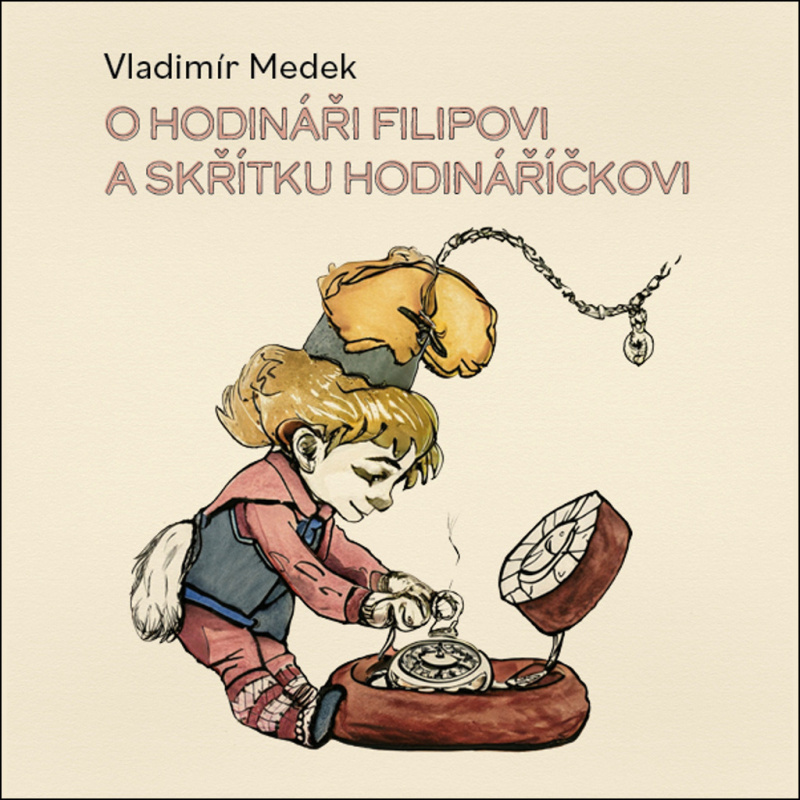 O hodináři Filipovi a skřítku Hodináříčkovi - Vladimír Medek