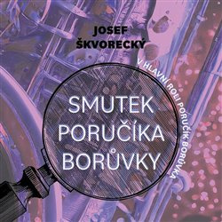 Smutek poručíka Borůvky - Josef Škvorecký
