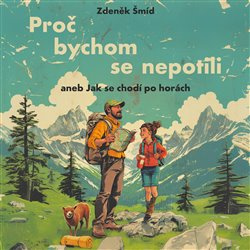 Proč bychom se nepotili aneb Jak se chodí po horách - Zdeněk Šmíd