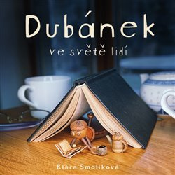 Dubánek ve světě lidí - Klára Smolíková