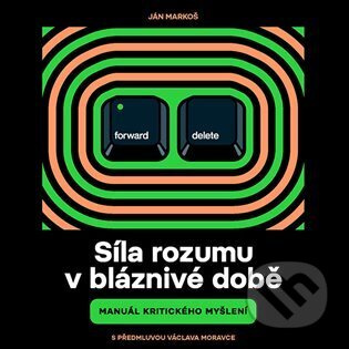 Síla rozumu v bláznivé době - Ján Markoš