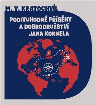 Podivuhodné příběhy a dobrodružství Jana Kornela - Miloš Václav Kratochvíl