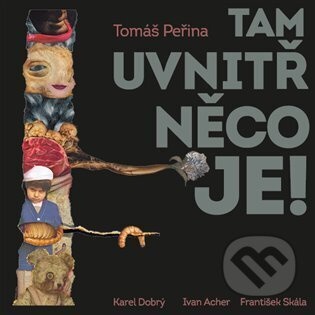 Tam uvnitř něco je! - Tomáš Peřina