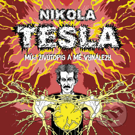 Můj životopis a moje vynálezy - Nikola Tesla