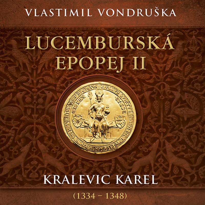 Lucemburská epopej II - Kralevic Karel (1334–1347) - Vlastimil Vondruška