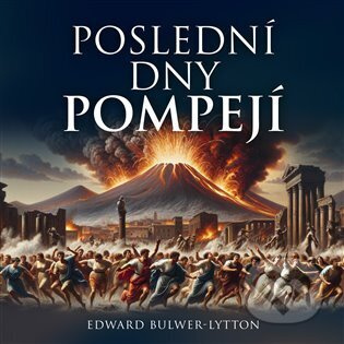 Poslední dny Pompejí - Edward B. Lytton