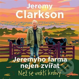Jeremyho farma nejen zvířat - Než se vrátí krávy - Jeremy Clarkson