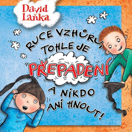 Ruce vzhůru, tohle je přepadení a nikdo ani hnout! - David Laňka