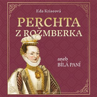 Perchta z Rožmberka aneb Bílá paní - Eda Kriseová - audiokniha z kategorie Beletrie