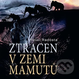 Ztracen v zemi mamutů - Pavel Radosta