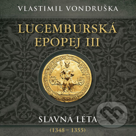 Lucemburská epopej III - Slavná léta (1348-1355) - Vlastimil Vondruška