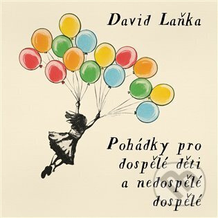 Pohádky pro dospělé děti a nedospělé dospělé - David Laňka