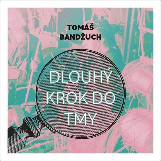 Dlouhý krok do tmy - Tomáš Bandžuch, Pavel Batěk