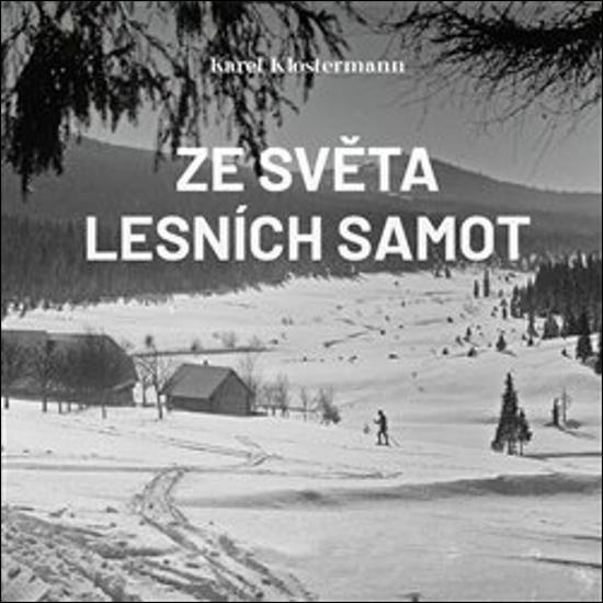 Ze světa lesních samot - Karel Klostermann, Ivan Řezáč