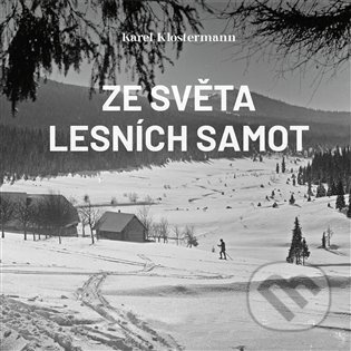 Ze světa lesních samot - Karel Klostermann, Ivan Řezáč