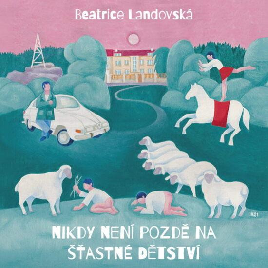 Nikdy není pozdě na šťastné dětství