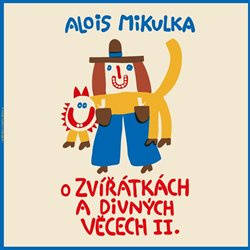 O zvířátkách a divných věcech II. - Alois Mikulka