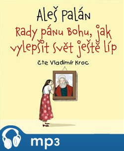 Rady pánu Bohu, jak vylepšit svět ještě líp, mp3 - Aleš Palán