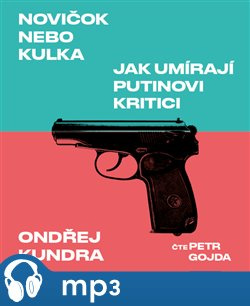 Novičok nebo kulka. Jak umírají Putinovi kritici, mp3 - Ondřej Kundra