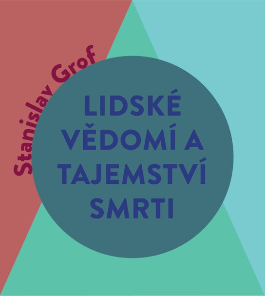 Lidské vědomí a tajemství smrti -  Stanislav Grof