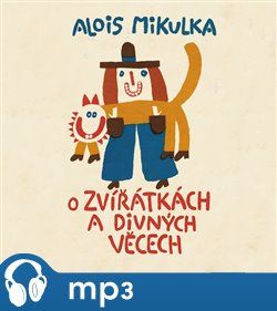 O zvířátkách a divných věcech, mp3 - Alois Mikulka