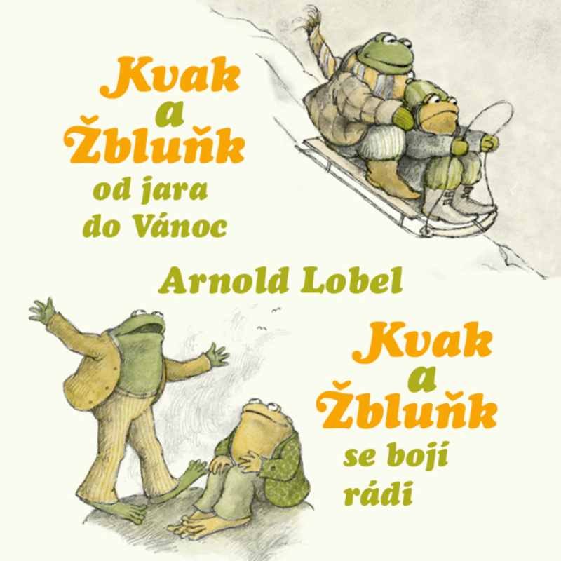 Kvak a Žbluňk od jara do Vánoc / Kvak a Žbluňk se bojí rádi - Arnold Lobel