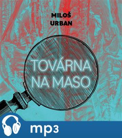 Továrna na maso, mp3 - Miloš Urban