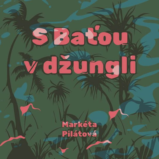 S Baťou v džungli, mp3 - Markéta Pilátová