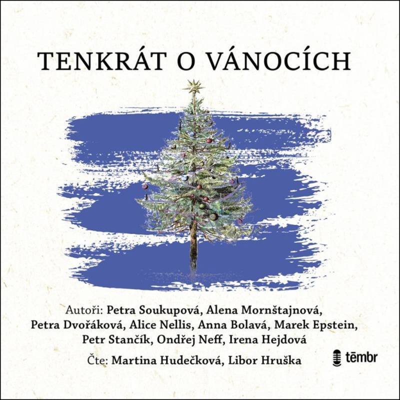 Tenkrát o Vánocích - Alena Mornštajnová, Petra Dvořáková, Petra Soukupová, Anna Bolavá, Alice Nellis, Marek Epstein, Petr Stančík, Ondřej Neff, Irena Hejdová