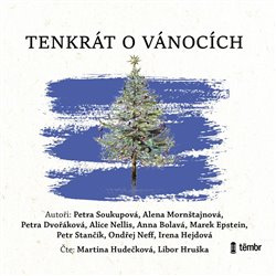 Tenkrát o Vánocích - Alena Mornštajnová, Petra Dvořáková, Petra Soukupová, Anna Bolavá, Alice Nellis, Marek Epstein, Petr Stančík, Ondřej Neff, Irena Hejdová