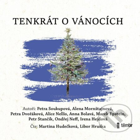 Tenkrát o Vánocích - Alena Mornštajnová, Petra Dvořáková, Petra Soukupová, Anna Bolavá, Alice Nellis, Marek Epstein, Petr Stančík, Ondřej Neff, Irena Hejdová