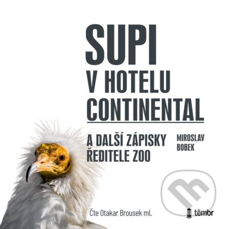 Supi v hotelu Continental a další zápisky ředitele zoo - Miroslav Bobek