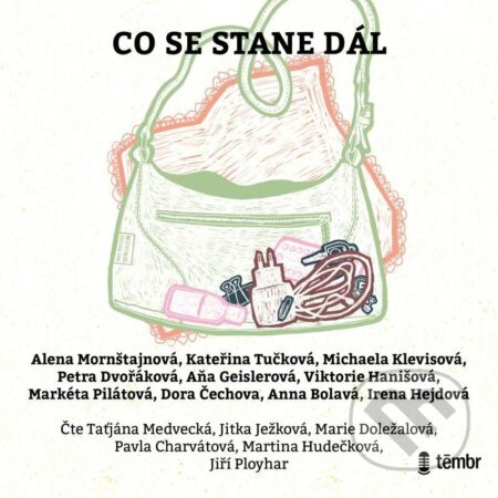 Co se stane dál - Kateřina Tučková, Alena Mornštajnová, Michaela Klevisová, Petra Dvořáková, Aňa Geislerová, Viktorie Hanišová, Markéta Pilátová, Dora Čechova, Anna Bolavá, Irena Hejdová