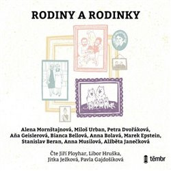 Rodiny a rodinky - Marek Epstein, Bianca Bellová, Petra Dvořáková, Stanislav Beran, Anna Bolavá, Alena Mornštajnová, Miloš Urban, Aňa Geislerová, Anna Musilová, Alžběta Janečková