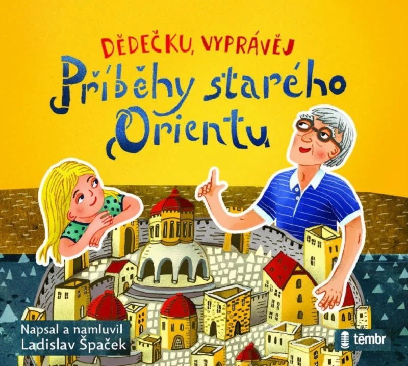 Dědečku, vyprávěj – Příběhy starého Orientu - Ladislav Špaček