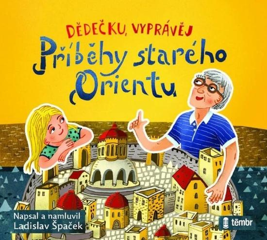 Dědečku, vyprávěj – Příběhy starého Orientu - Ladislav Špaček