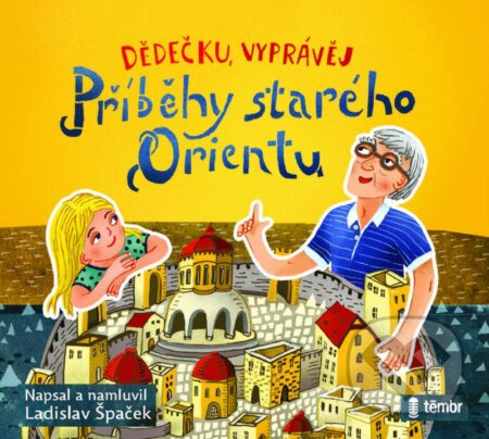 Dědečku, vyprávěj – Příběhy starého Orientu - Ladislav Špaček