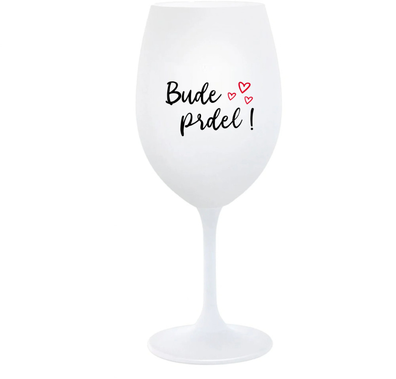 BUDE PRDEL! - bílá  sklenice na víno 350 ml