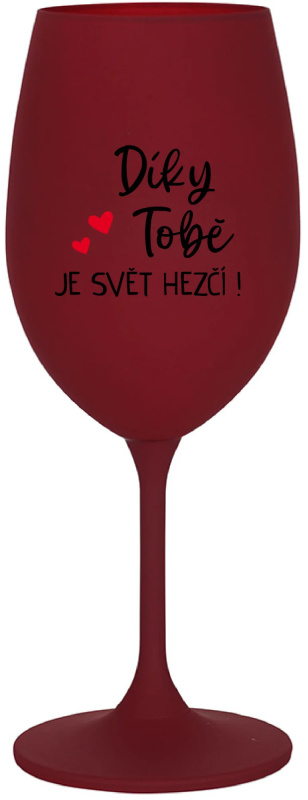 DÍKY TOBĚ JE SVĚT HEZČÍ! - bordo sklenice na víno 350 ml