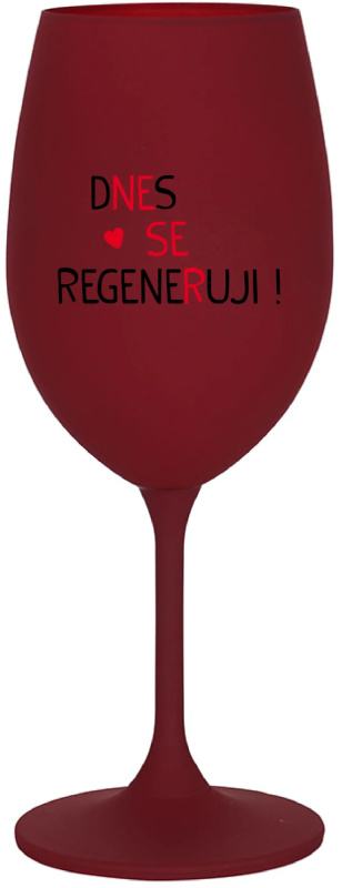 DNES SE REGENERUJI! - bordo sklenice na víno 350 ml