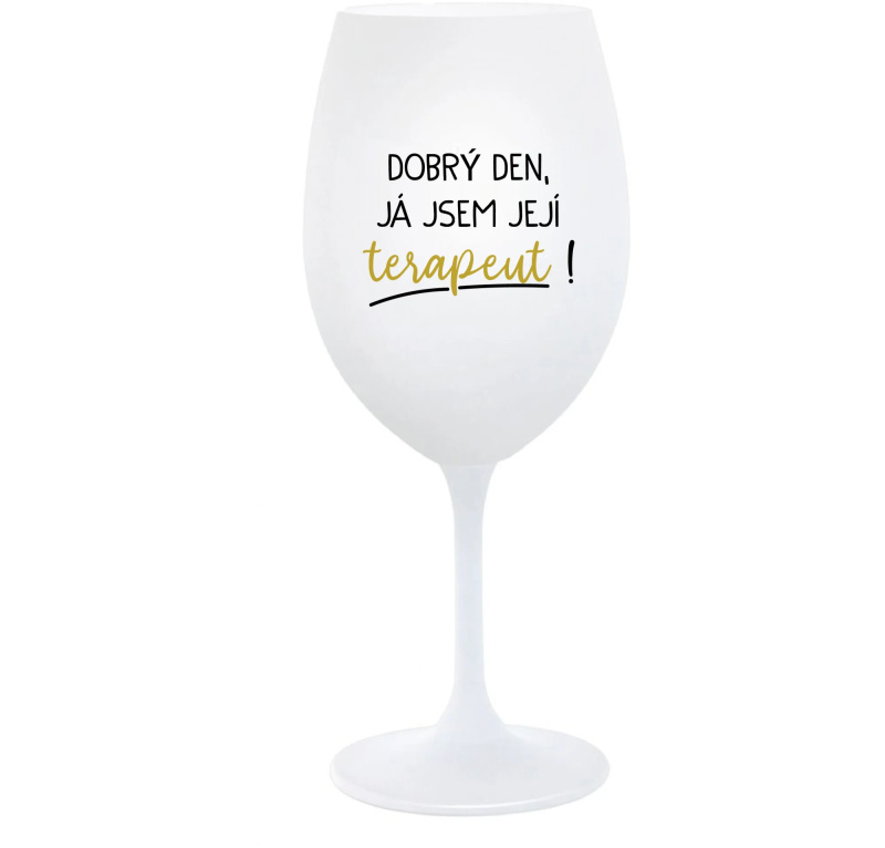 DOBRÝ DEN, JÁ JSEM JEJÍ TERAPEUT! - bílá  sklenice na víno 350 ml