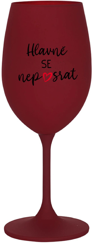 HLAVNĚ SE NEPOSRAT - bordo sklenice na víno 350 ml